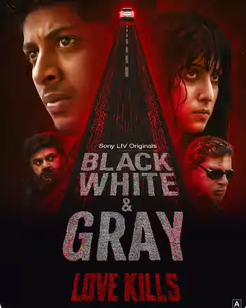 Black, White & Gray – Love Kills (2025) Season 1 [Hindi + Multi Audio] Sonyliv Special Complete Web Series